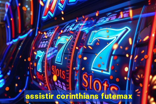 assistir corinthians futemax